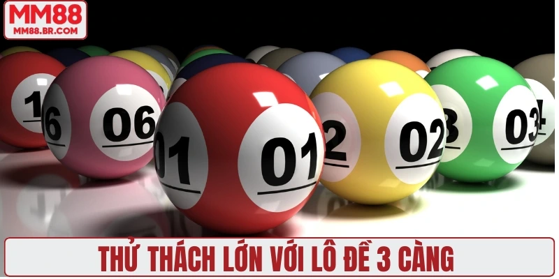 Thử thách lớn với lô đề 3 càng