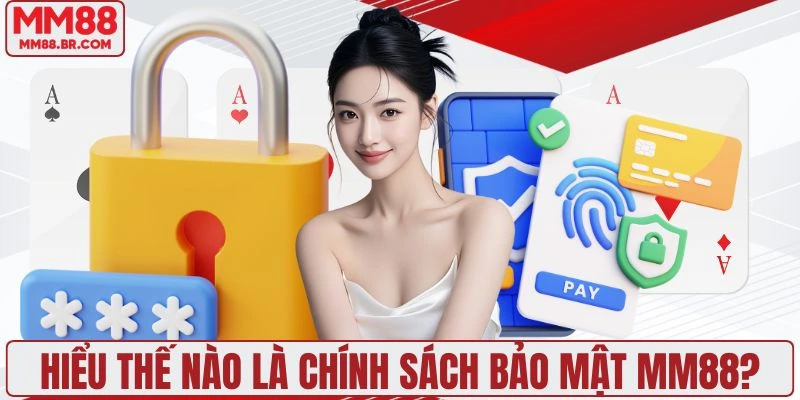 Tìm hiểu sơ lược về chính sách bảo mật của MM88