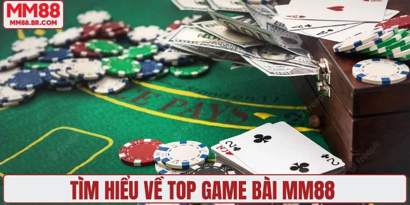 Tìm hiểu về top game bài MM88 